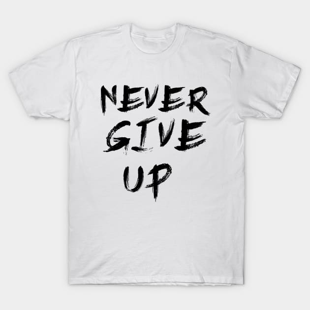 Never Give Up T-Shirt by D_Machine